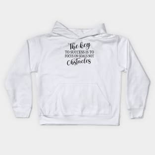 The key to success is to focus on goals, not obstacles | Key to success Kids Hoodie